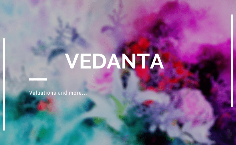 Vedanta – Valuations and more…