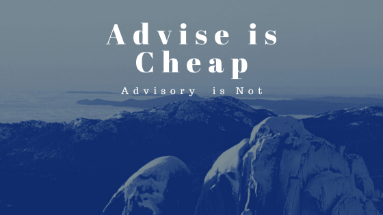 Advise is Cheap, Advisory  is Not