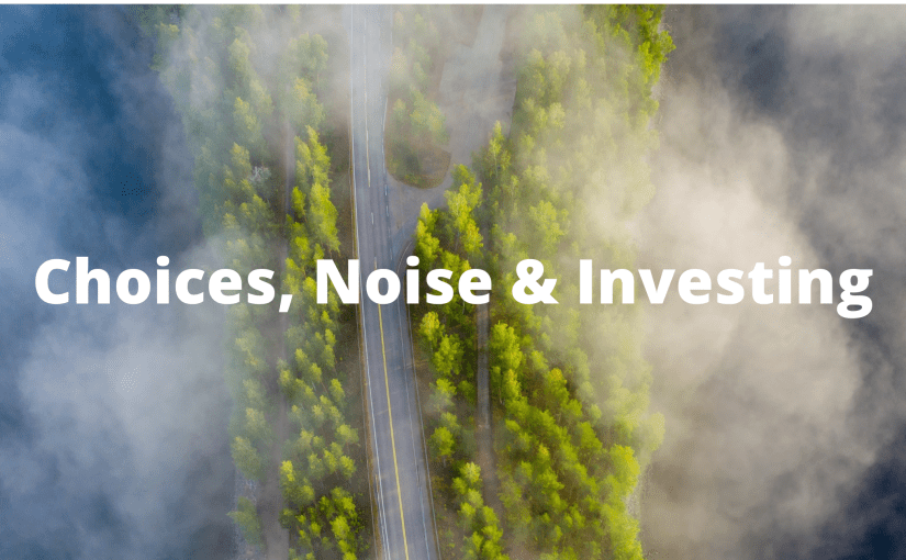 Choices, Noise & Investing