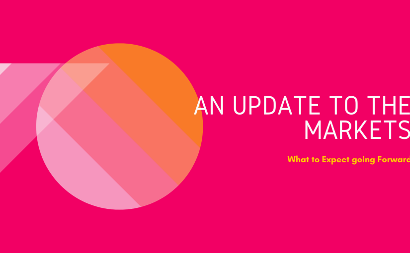 An Update on the Markets and what to Expect