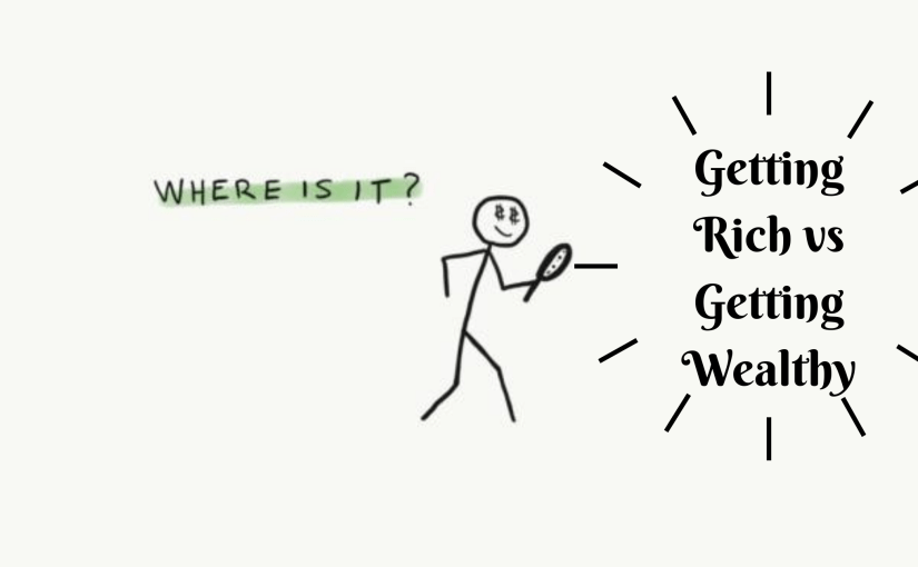 Getting Rich vs Getting Wealthy – March 2022 Newsletter